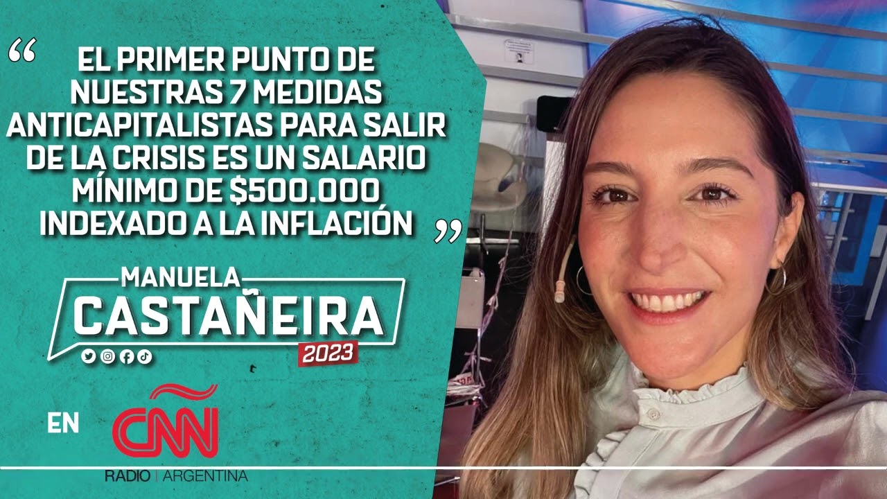 Manuela Castañeira: «el primer punto de nuestro programa anticapitalista es el salario mínimo de 500 mil pesos»