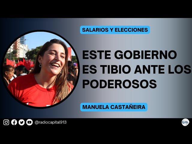 Manuela Castañeira en Radio Capital 91.3: «Este gobierno es tibio antes los poderosos»