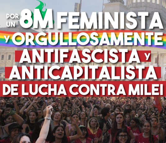 Por un 8M feminista, orgullosamente antifascista y de lucha contra Milei 8M feminista