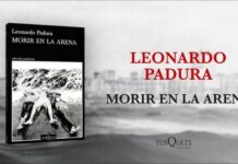 Leonardo Padura: “Morir en la arena” y el escepticismo Morir en la arena Padura