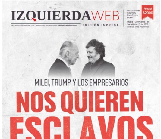 Milei, Trump y los empresarios nos quieren esclavos | Izquierda Web Edición Impresa 689 Milei empresarios